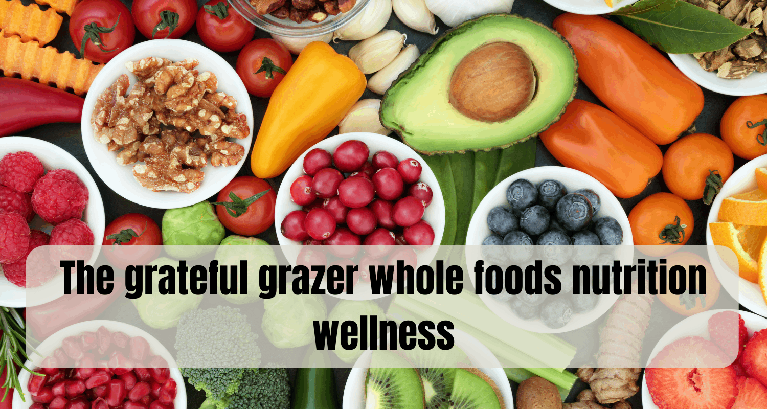 The grateful grazer whole foods nutrition wellness